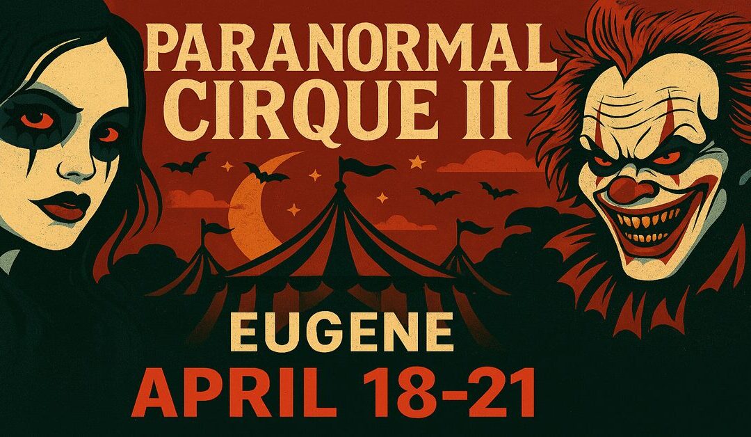 Dark, Daring, and Under the Big Top: Paranormal Cirque II Comes to Eugene 2025